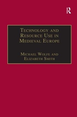 Technology and Resource Use in Medieval Europe - Michael Wolfe, Elizabeth Smith