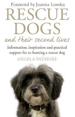 Rescue Dogs and Their Second Lives - Angela Patmore