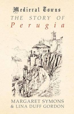 The Story of Perugia (Medieval Towns Series) - Margaret Symons, Lina Duff Gordon