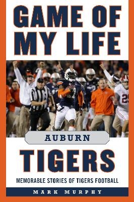 Game of My Life Auburn Tigers - Mark Murphy