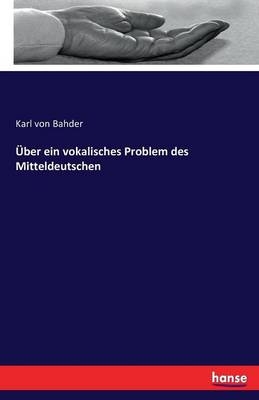 Ãber ein vokalisches Problem des Mitteldeutschen - Karl von Bahder