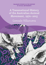 A Transnational History of the Australian Animal Movement, 1970-2015 - Gonzalo Villanueva