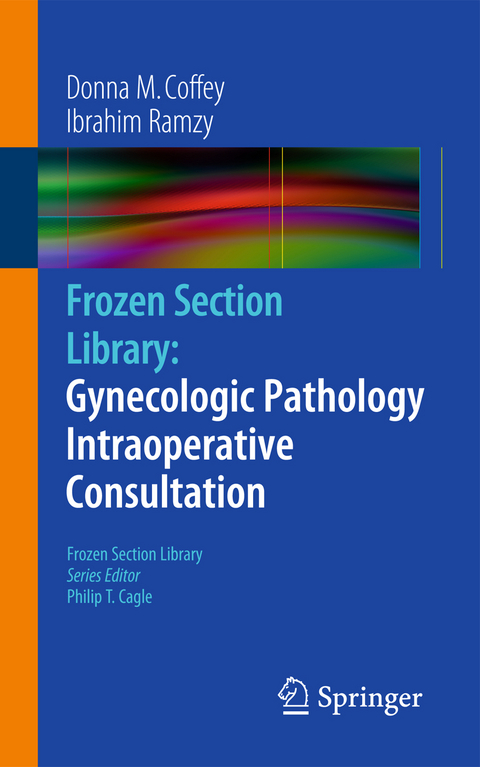 Frozen Section Library: Gynecologic Pathology Intraoperative Consultation - Donna M. Coffey, Ibrahim Ramzy