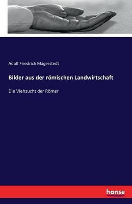 Bilder aus der rÃ¶mischen Landwirtschaft - Adolf Friedrich Magerstedt