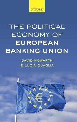 The Political Economy of European Banking Union - David Howarth, Lucia Quaglia