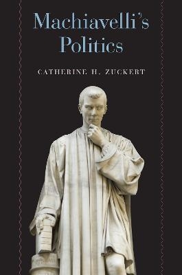 Machiavelli's Politics - Catherine H. Zuckert