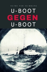 U-Boot gegen U-Boot - Heino von Heimburg