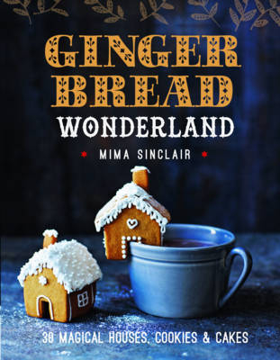 GINGERBREAD WONDERLAND:30 MAGICAL HOUSES - Mima Sinclair