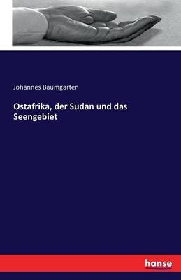 Ostafrika, der Sudan und das Seengebiet - Johannes Baumgarten