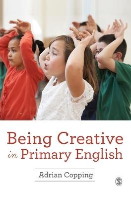 Being Creative in Primary English - Adrian Copping