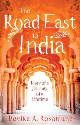 The Road East to India - Devika A. Rosamund