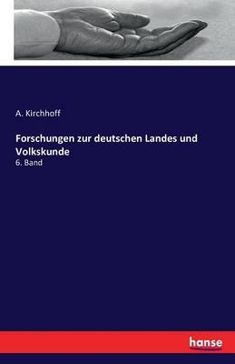 Forschungen zur deutschen Landes und Volkskunde - A. Kirchhoff