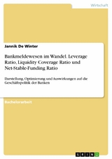 Bankmeldewesen im Wandel. Leverage Ratio, Liquidity Coverage Ratio und Net-Stable-Funding Ratio - Jannik De Winter