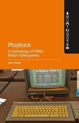 Playback – A Genealogy of 1980s British Videogames - PhD Alex Wade