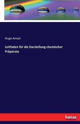 Leitfaden fÃ¼r die Darstellung chemischer PrÃ¤parate - Hugo Amsel