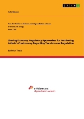 Sharing Economy. Regulatory Approaches for Combating Airbnb's Controversy Regarding Taxation and Regulation - Julia Maurer