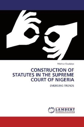 CONSTRUCTION OF STATUTES IN THE SUPREME COURT OF NIGERIA - Muhtar Etudaiye