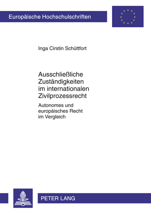 Ausschließliche Zuständigkeiten im internationalen Zivilprozessrecht - Inga Schüttfort