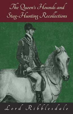 The Queen's Hounds and Stag-Hunting Recollections - Lord Ribblesdale