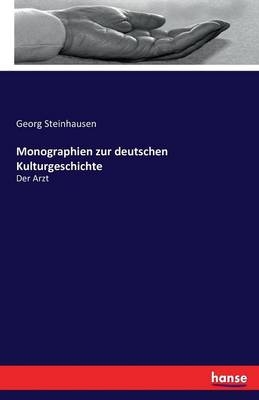 Monographien zur deutschen Kulturgeschichte - Georg Steinhausen