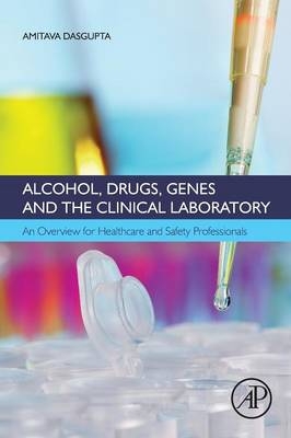 Alcohol, Drugs, Genes and the Clinical Laboratory - Amitava DasGupta