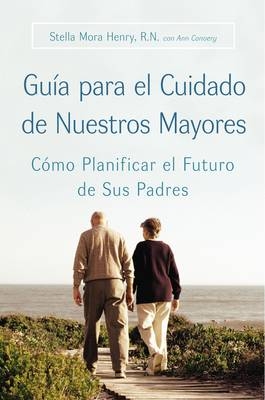 Guia Para El Cuidado de Nuestros Mayores - Stella Henry, Ann Convery