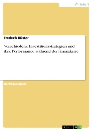 Verschiedene Investitionsstrategien und ihre Performance während der Finanzkrise - Frederik Küster