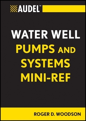 Audel Water Well Pumps and Systems Mini-Ref - Roger D. Woodson