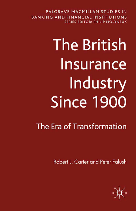 The British Insurance Industry Since 1900 - Robert L. Carter, Peter Falush