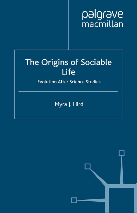 The Origins of Sociable Life: Evolution After Science Studies - M. Hird