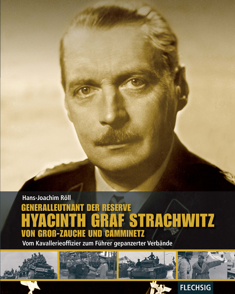 Generalleutnant der Reserve Hyazinth Graf Strachwitz von Groß-Zauche und Camminetz - Hans-Joachim Röll