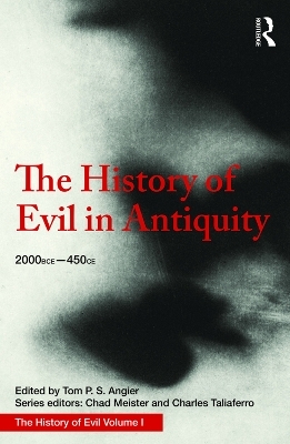 The History of Evil in Antiquity - Tom Angier, Chad Meister, Charles Taliaferro