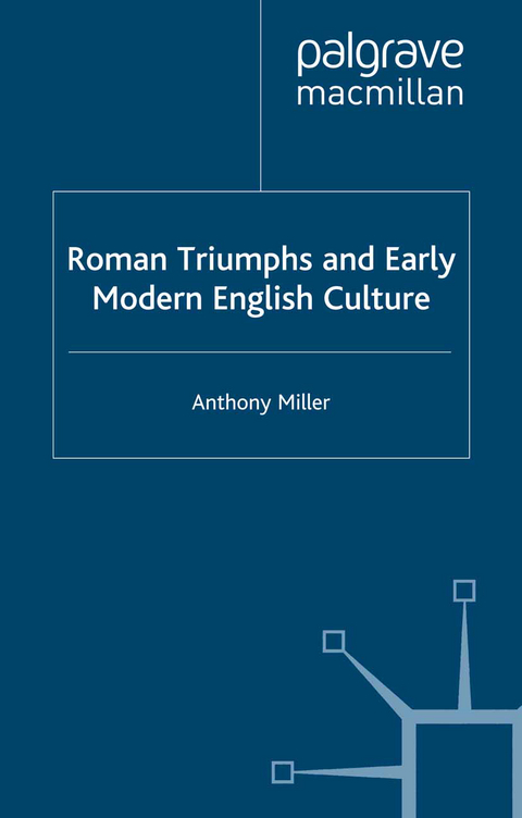 Roman Triumphs and Early Modern English Culture - Anthony Miller