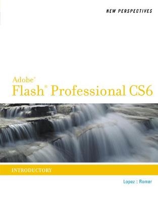 New Perspectives on Adobe Flash Professional CS6, Introductory - Luis Lopez