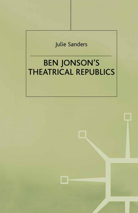 Ben Jonson’s Theatrical Republics - J. Sanders