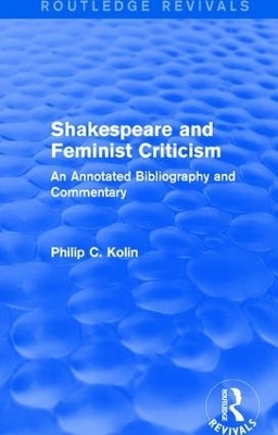 Routledge Revivals: Shakespeare and Feminist Criticism (1991) - Philip C Kolin