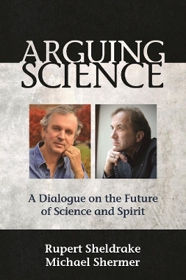 Arguing Science - Rupert Sheldrake  Ph.D.