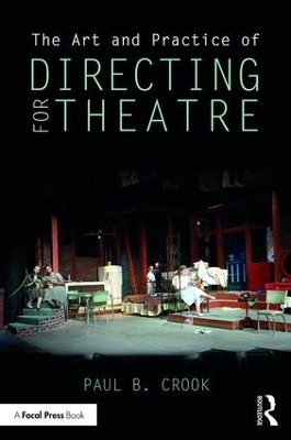 The Art and Practice of Directing for Theatre - Paul B. Crook