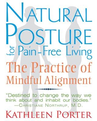 Natural Posture for Pain-Free Living - Kathleen Porter