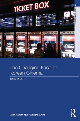 The Changing Face of Korean Cinema - Brian Yecies, Aegyung Shim