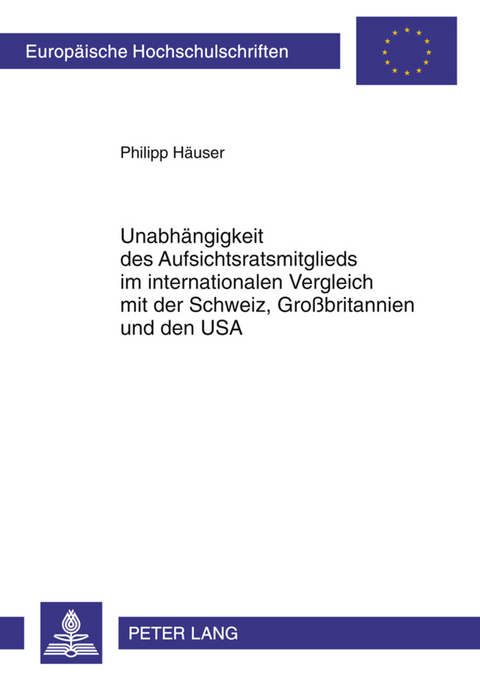 Unabhängigkeit des Aufsichtsratsmitglieds im internationalen Vergleich mit der Schweiz, Großbritannien und den USA - Philipp Häuser