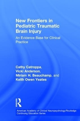 New Frontiers in Pediatric Traumatic Brain Injury - Cathy Catroppa, Vicki Anderson, Miriam Beauchamp, Keith Yeates