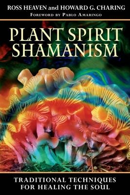 Plant Spirit Shamanism - Ross Heaven, Howard G. Charing