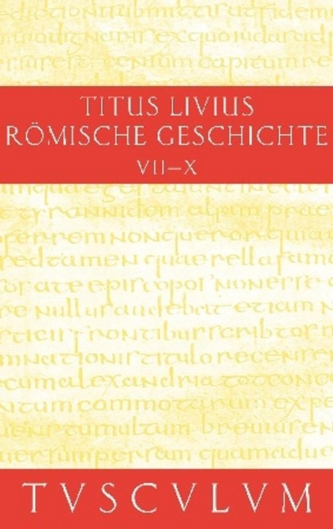 Titus Livius: Römische Geschichte / Buch 7-10. Inhaltsangaben und Fragmente von Buch 11-20 -  Livius