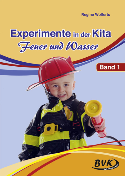 Experimente in der Kita - Feuer und Wasser - Regine Wolferts