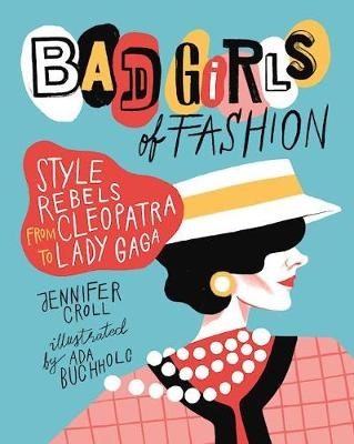 Bad Girls of Fashion - Jennifer Croll