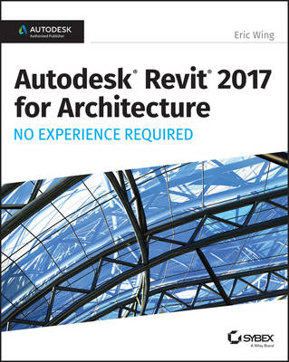 Autodesk Revit 2017 for Architecture - Eric Wing