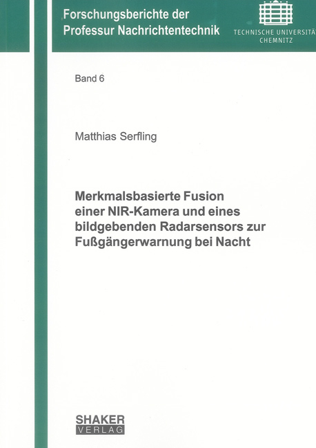 Merkmalsbasierte Fusion einer NIR-Kamera und eines bildgebenden Radarsensors zur Fußgängerwarnung bei Nacht - Matthias Serfling