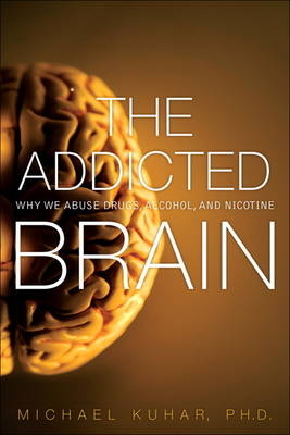 The Addicted Brain - Michael Kuhar, Sylvia Wrobel