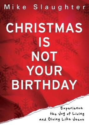 Christmas is Not Your Birthday - Mike Slaughter